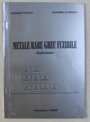 METALE RARE GREU FUZIBILE - INDRUMAR de IOZSEF NAGY si DANIELA NAGY , 1999 foto