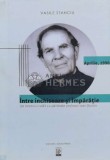 Cumpara ieftin &Icirc;ntre &icirc;nchisoare şi &icirc;mpărăție. Un interviu Inedit cu părintele profesor loan Bunea - 2017 - Vasile Stanciu (V94)