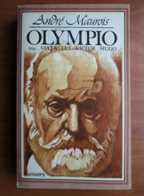 Andre Maurois - Olympio sau viata lui Victor Hugo foto