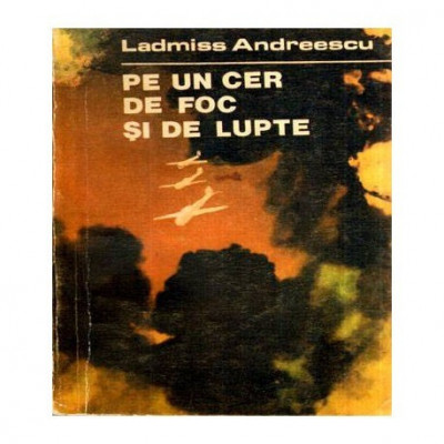 Ladmiss Andreescu - Pe un cer de foc si de lupte - 117337 foto