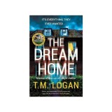 The Dream Home by T.M. Logan -