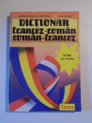 DICTIONAR FRANCEZ-ROMAN / ROMAN-FRANCEZ de SANDA MIHAESCU CIRSTEANU , IRINA ELIADE , 1994 foto