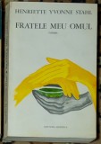 Henriette Yvonne Stahl - Fratele meu, omul