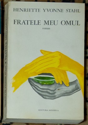 Henriette Yvonne Stahl - Fratele meu, omul foto