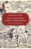 Raul si existenta umana la Dostoievski - Constantin Petrea