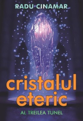 Cristalul eteric. Al treilea tunel &amp;ndash; Radu Cinamar foto