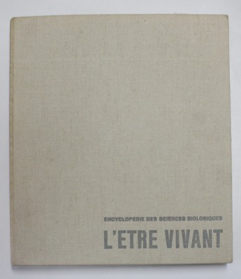 ENCYCLOPEDIE DES SCIENCES BIOLOGIQUES I . - L &amp;#039;ETRE VIVANT , 1961 foto