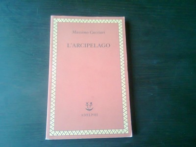 LARCIPELAGO - MASSIMO CACCIARI, CU DEDICATIA AUTORULUI, TEXT IN LIMBA ITALIANA foto