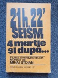 21 H. 22&#039; SEISM 4 MARTIE SI DUPA... - Mihai Stoian