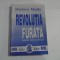 REVOLUTIA FURATA. MEMORIU PENTRU TARA MEA vol. I - Dumitru MAZILU