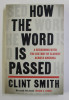 HOW THE WORD IS PASSED by CLINT SMITH , A RECKONING WITH THE HISTORY OF SLAVERY ACROSS AMERICA , 2021