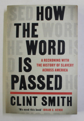HOW THE WORD IS PASSED by CLINT SMITH , A RECKONING WITH THE HISTORY OF SLAVERY ACROSS AMERICA , 2021 foto