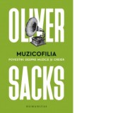 Muzicofilia. Povestiri despre muzica si creier - Anca Barbulescu, Oliver Sacks