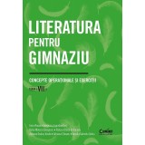 Literatura Pentru Gimnaziu Cls A Vii-A. Concepte Operationale Si Exercitii, Adriana Chioaru, Amalia Gabriela Serbu, Irina-Roxana Georgescu, Delia-Moni