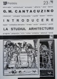 Carte Introducere la studiul arhitecturii de G. M. Cantacuzino - Arhitectura, Cartonata, Stare Buna