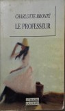 Le professeur - Charlotte Bronte, carte anticariat, stare buna (coperta putin patata)