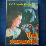 TREI CAMARAZI - ERICH MARIA REMARQUE