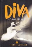 Liliana Ardelean - Diva. Romanul unei vieti, Roman Beletristica, Cartonata, Stare buna, Romana, 2015