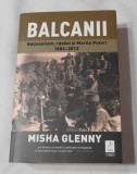 Misha Glenny - Balcanii - Nationalism, Razboi si Marile Puteri 1804-2012