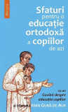 Sfaturi pentru o educaţie ortodoxă a copiilor de azi - Paperback brosat - Sf. Ioan Gură de Aur - Deisis