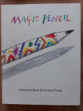 Magic Pencil Children&#039;s book ilustration today Selected by Quentin Blake