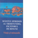 Sfantul Spiridon al Trimitundei, facatorul de minuni. Viata si minunile - Danion Vasile