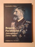 Constantin I. Stan - Regele Ferdinand I &Icirc;ntregitorul (1914-1927)