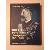 Constantin I. Stan - Regele Ferdinand I &Icirc;ntregitorul (1914-1927)