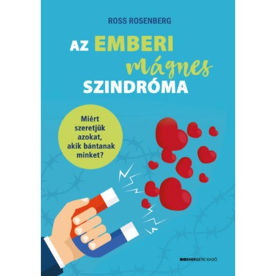 Az emberi m&amp;aacute;gnes szindr&amp;oacute;ma - Mi&amp;eacute;rt szeretj&amp;uuml;k azokat, akik b&amp;aacute;ntanak minket? - Ross Rosenberg foto