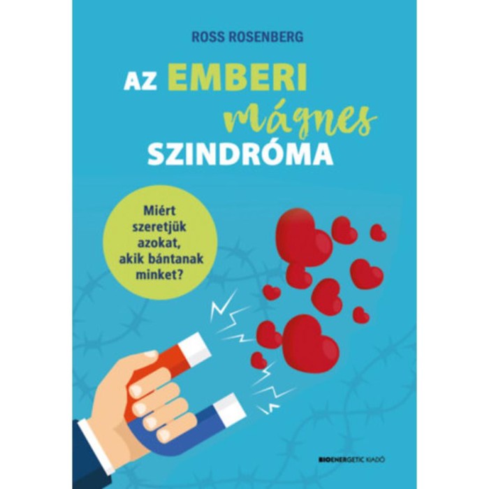 Az emberi m&aacute;gnes szindr&oacute;ma - Mi&eacute;rt szeretj&uuml;k azokat, akik b&aacute;ntanak minket? - Ross Rosenberg