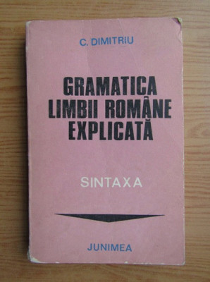 C. Dimitriu - Gramatica limbii romane explicata foto