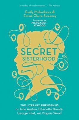 A Secret Sisterhood: The Literary Friendships of Jane Austen, Charlotte Bronte, George Eliot, and Virginia Woolf foto