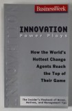 INNOVATION POWER PLAYS , HOW THE WORLD &#039;S HOTTEST CHANGE AGENTS REACH THE TOP PF THEIR GAME by BUSINESS WEEK , 2008