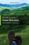 Mutat la țară. Viața fără ceas: din Londra &icirc;n Apuseni Andy Hertz - Berg