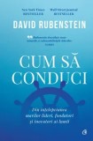 Cumpara ieftin Cum sa conduci. Din intelepciunea marilor lideri, fondatori si inovatori ai lumii/David Rubenstein