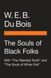 The Souls of Black Folk: With &quot;&quot;the Talented Tenth&quot;&quot; and &quot;&quot;the Souls of White Folk&quot;&quot;