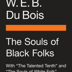 The Souls of Black Folk: With ""the Talented Tenth"" and ""the Souls of White Folk""