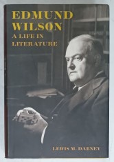EDMUND WILSON , A LIFE IN LITERATURE by LEWIS M. DABNEY , 2005