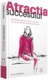 Atracția succesului - Paperback brosat - Anca Ciobotaru - Vidia