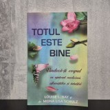 Louise L. Hay, Mona Lisa Schulz - Totul este bine. Vindecă-ți corpul cu ajutorul medicinei, afirmațiilor și intuiției