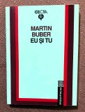 Eu si tu. Editura Humanitas, 1992 - Martin Buber
