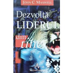 Dezvolta Liderul Din Tine - John C. Maxwell , E412