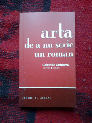 a5 Arta de a nu scrie un roman - Jerome K. Jerome (carte noua) foto