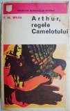 Arthur, regele Camelotului &ndash; T. H. White