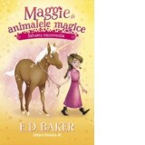 Maggie si animalele magice. Volumul 3: Salvarea unicornului - E D Baker, Maria Fiera