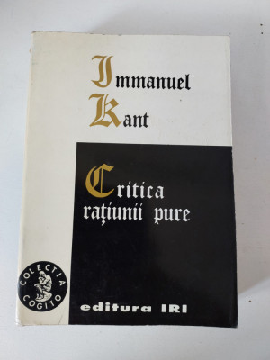 Immanuel Kant-Critica ratiunii pure, Editura IRI foto