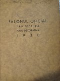 Cumpara ieftin SALONUL OFICIAL 1930, Arhitectura si Arta Decorativa, Rar