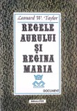 Regele Aurului si Regina Maria - Leonard W. Taylor, 1996, Atos, Istorie, Romana, Paperback, 320 Pagini