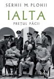 Ialta. Prețul păcii - Paperback brosat - Serhii M. Plohii - Litera