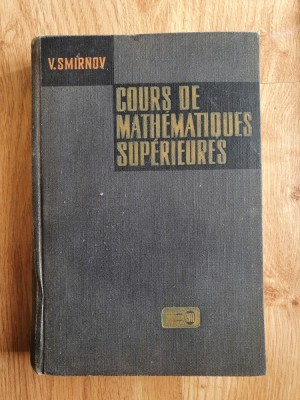 COURS DE MATHEMATIQUES SUPERIEURES - Smirnov (volumul I) foto